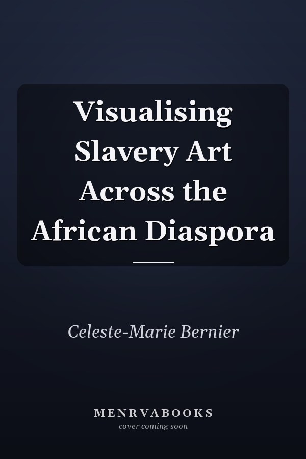 Visualising Slavery Art Across the African Diaspora