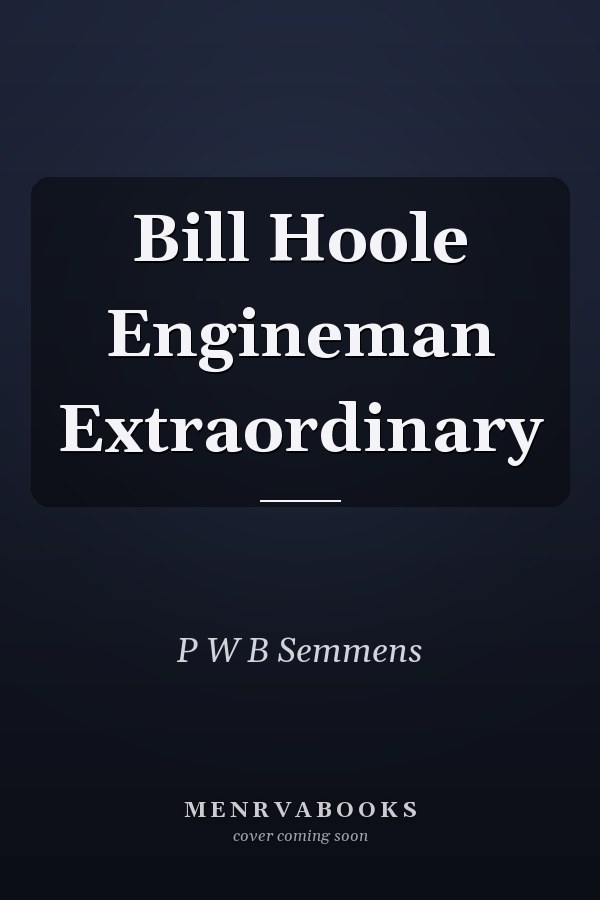 Bill Hoole Engineman Extraordinary