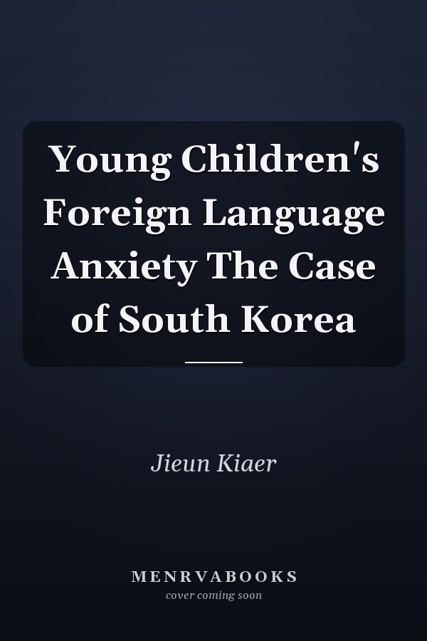 Young Children's Foreign Language Anxiety The Case of South Korea