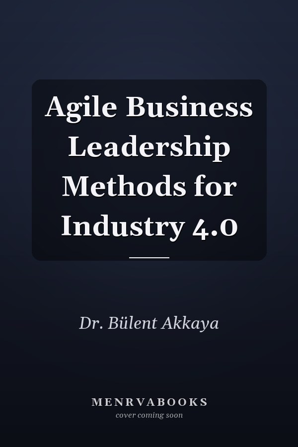 Agile Business Leadership Methods for Industry 4.0