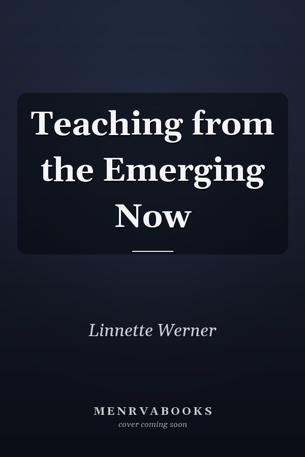 Teaching from the Emerging Now