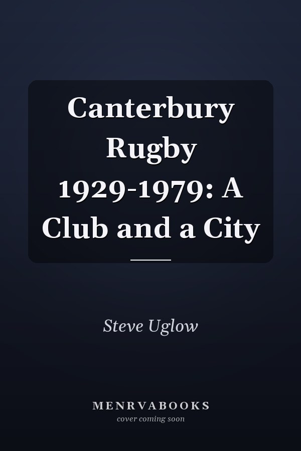 Canterbury Rugby 1929-1979: A Club and a City