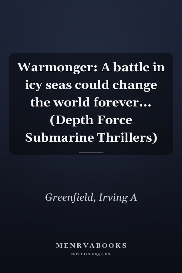 Warmonger: A battle in icy seas could change the world forever... (Depth Force Submarine Thrillers)