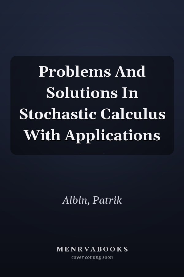 Problems And Solutions In Stochastic Calculus With Applications