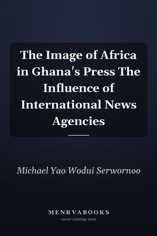 The Image of Africa in Ghana's Press The Influence of International News Agencies