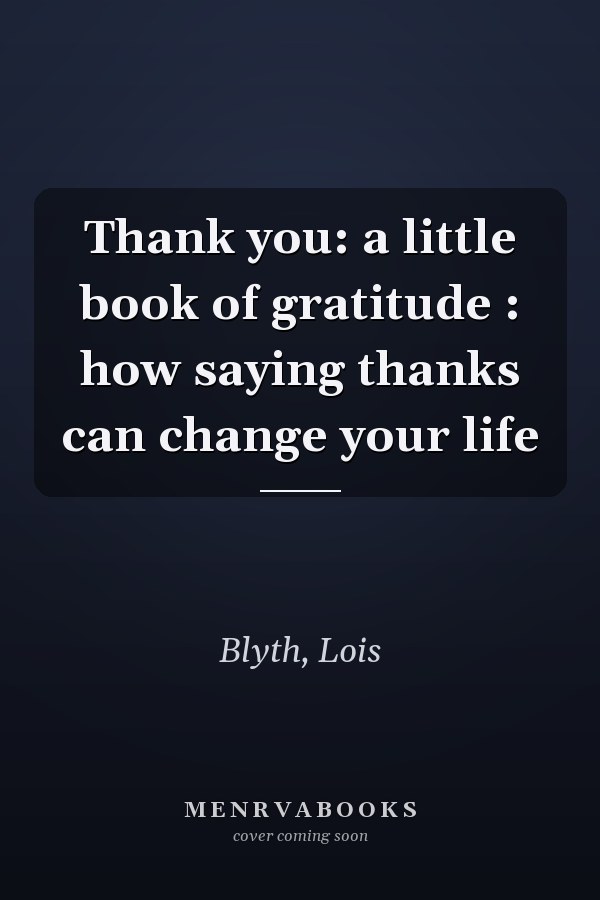 Thank you: a little book of gratitude : how saying thanks can change your life