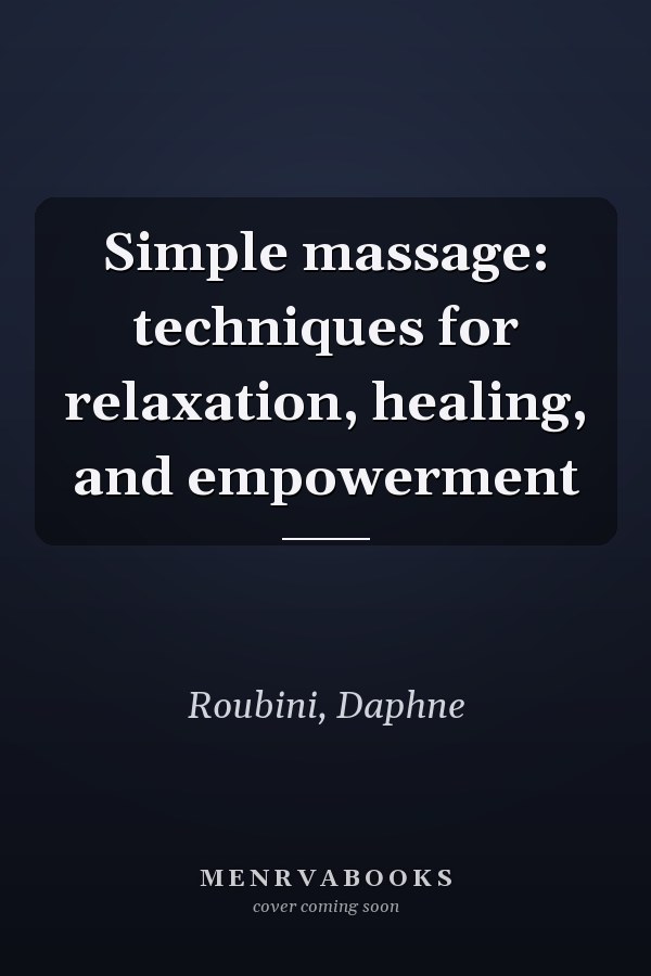 Simple massage: techniques for relaxation, healing, and empowerment