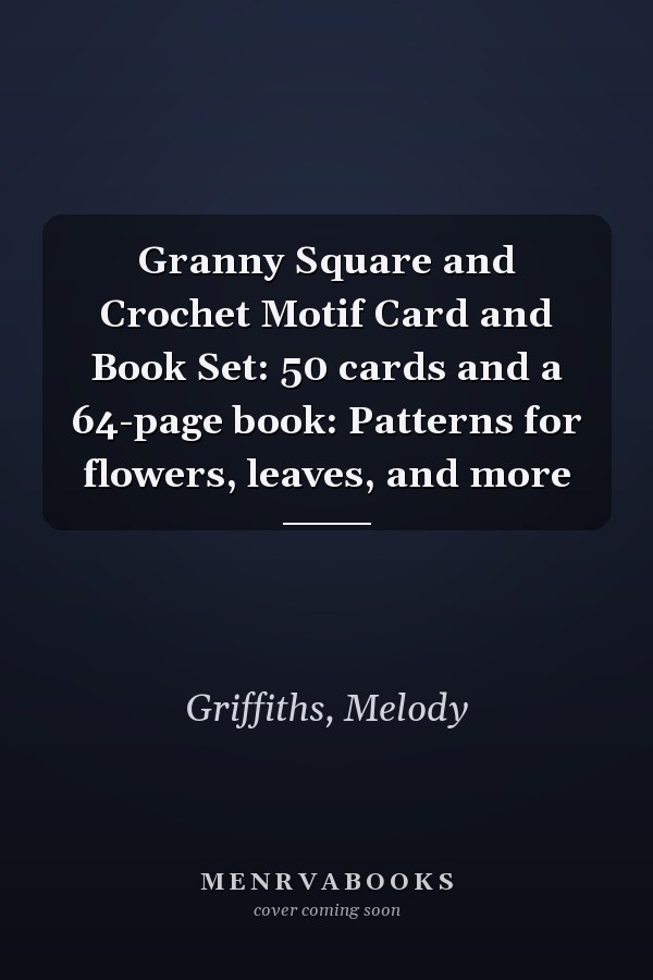 Granny Square and Crochet Motif Card and Book Set: 50 cards and a 64-page book: Patterns for flowers, leaves, and more
