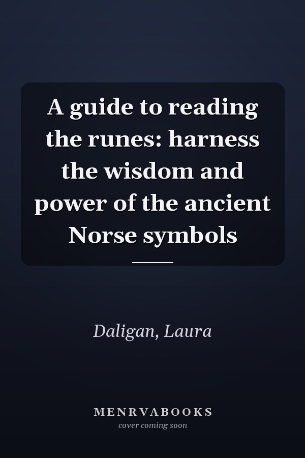 A guide to reading the runes: harness the wisdom and power of the ancient Norse symbols