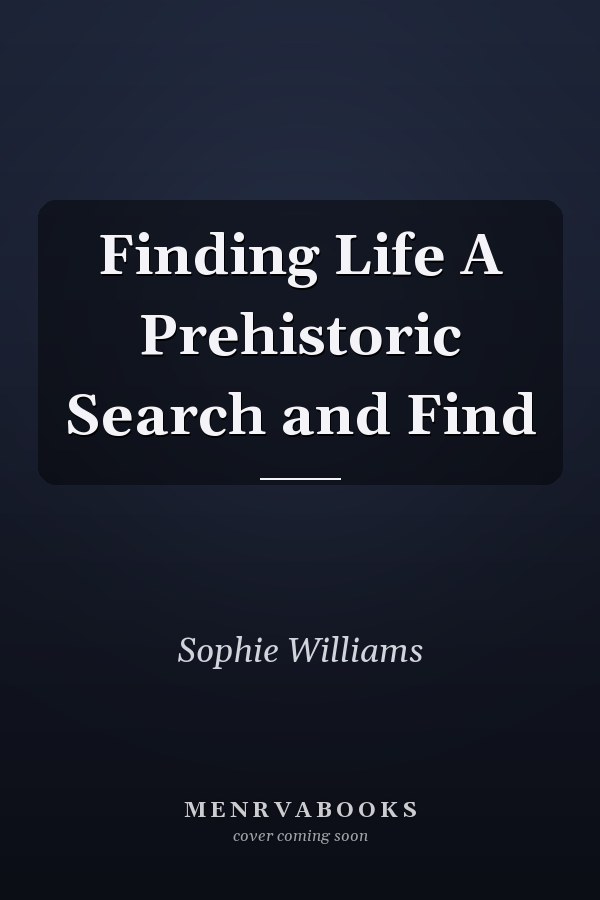 Finding Life A Prehistoric Search and Find