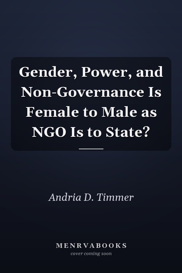 Gender, Power, and Non-Governance Is Female to Male as NGO Is to State?