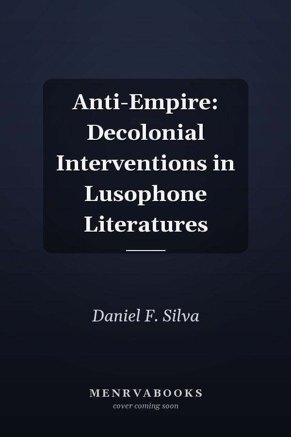 Anti-Empire: Decolonial Interventions in Lusophone Literatures