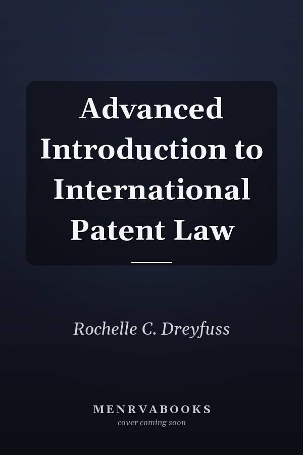 Advanced Introduction to International Patent Law