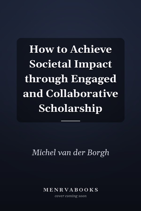 How to Achieve Societal Impact through Engaged and Collaborative Scholarship