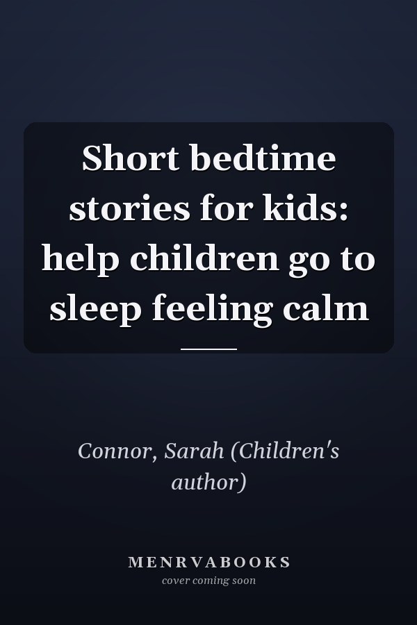 Short bedtime stories for kids: help children go to sleep feeling calm