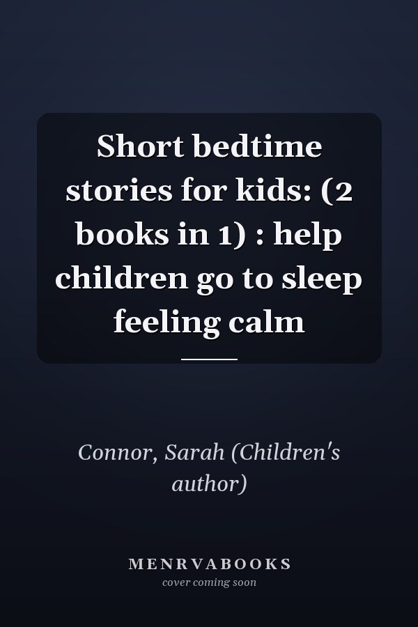 Short bedtime stories for kids: (2 books in 1) : help children go to sleep feeling calm