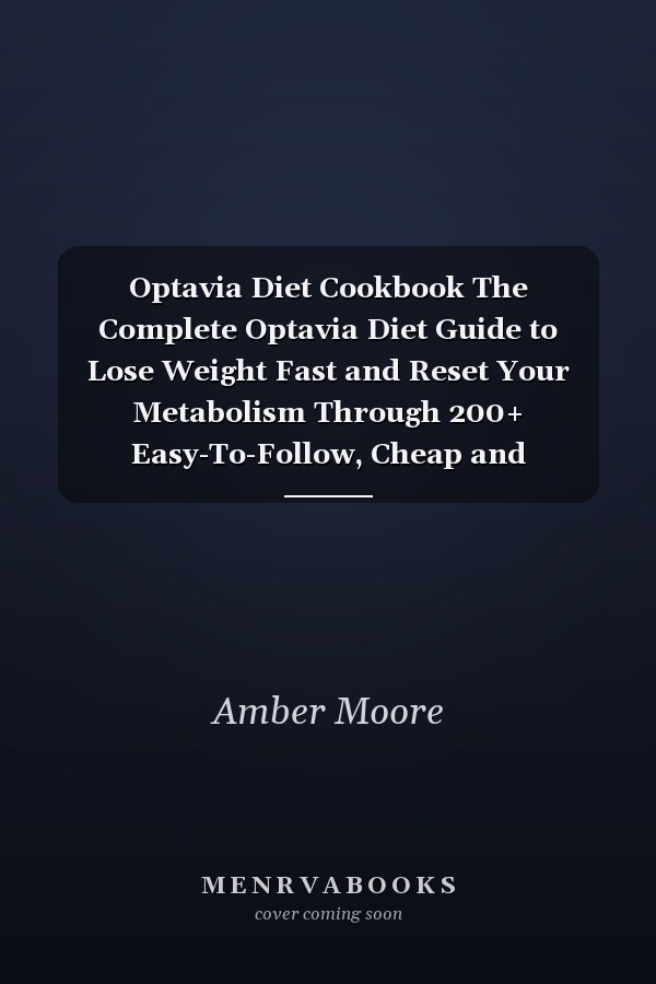 Optavia Diet Cookbook The Complete Optavia Diet Guide to Lose Weight Fast and Reset Your Metabolism Through 200+ Easy-To-Follow, Cheap and Delicuous Recipes