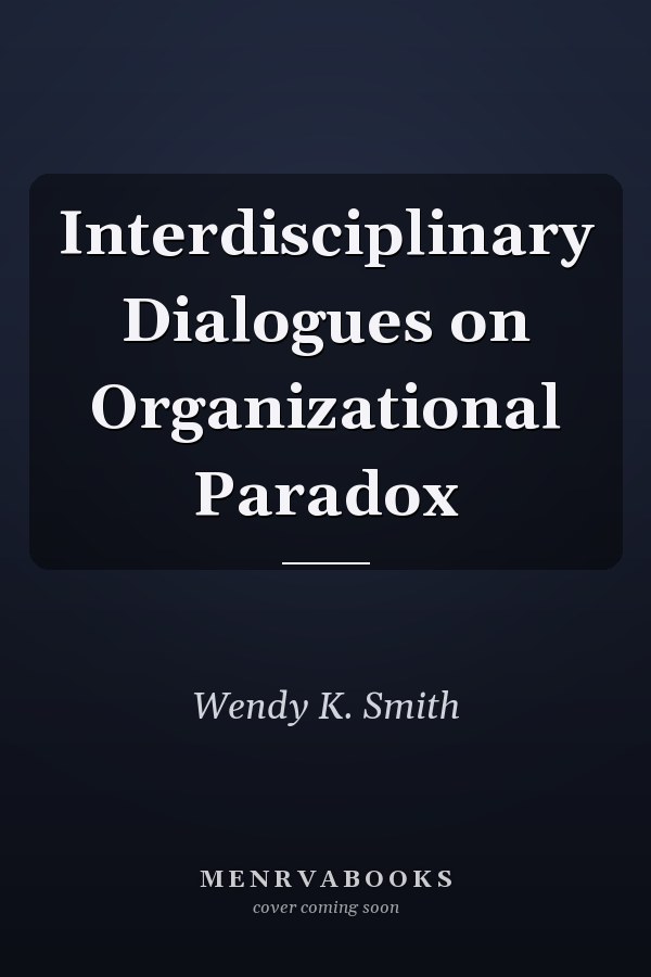 Interdisciplinary Dialogues on Organizational Paradox