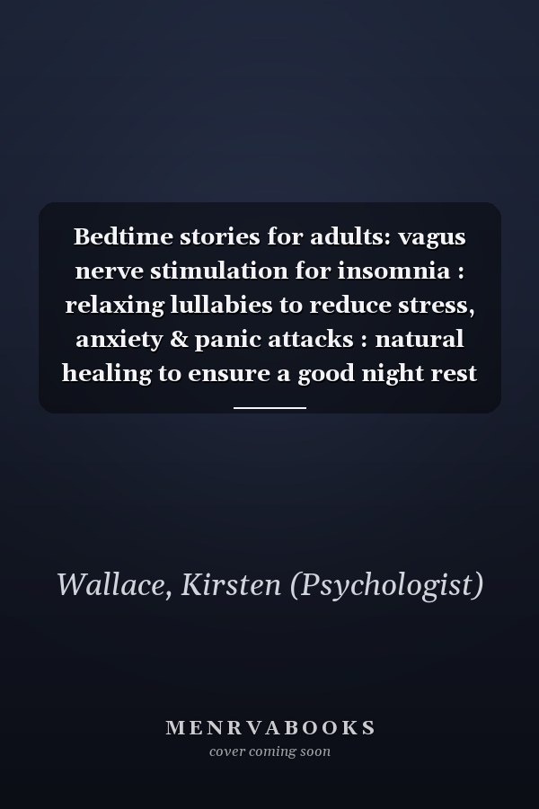 Bedtime stories for adults: vagus nerve stimulation for insomnia : relaxing lullabies to reduce stress, anxiety & panic attacks : natural healing to ensure a good night rest and fall asleep quickly