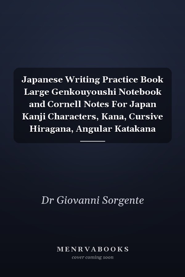 Japanese Writing Practice Book Large Genkouyoushi Notebook and Cornell Notes For Japan Kanji Characters, Kana, Cursive Hiragana, Angular Katakana