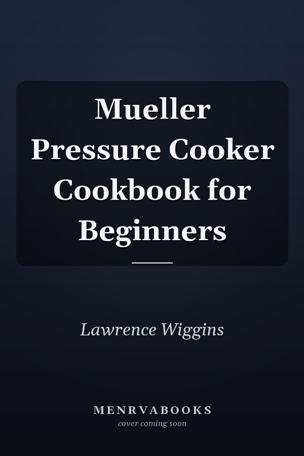 Mueller Pressure Cooker Cookbook for Beginners