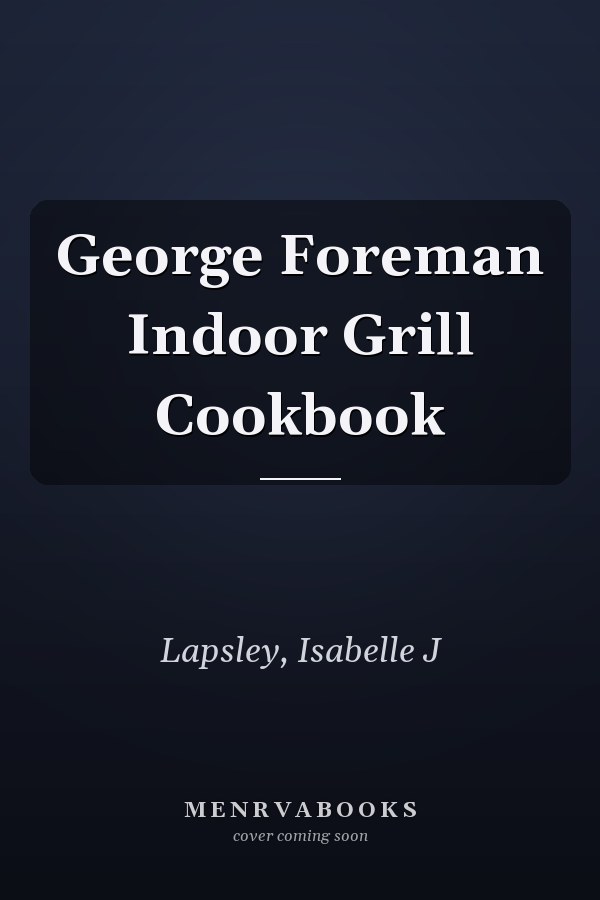 George Foreman Indoor Grill Cookbook