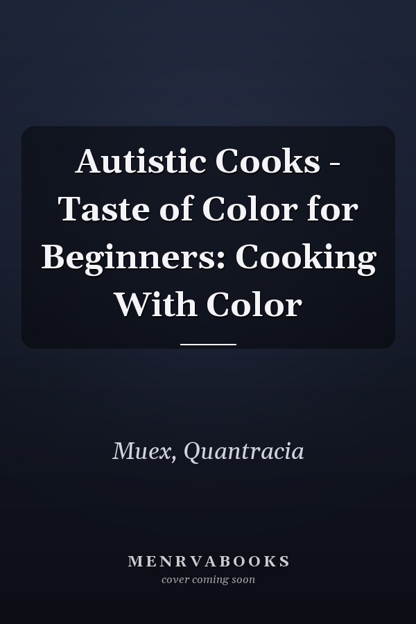 Autistic Cooks - Taste of Color for Beginners: Cooking With Color