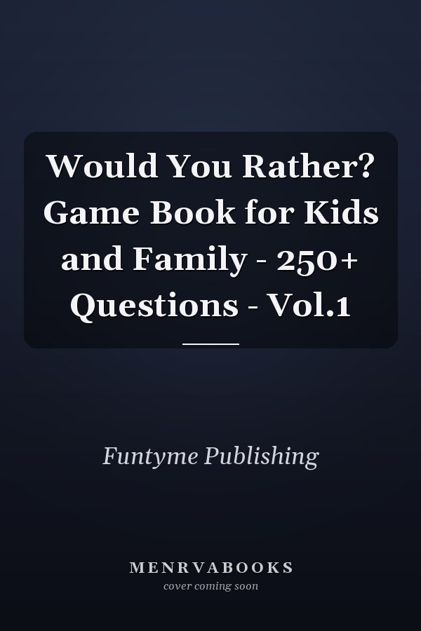 Would You Rather? Game Book for Kids and Family - 250+ Questions - Vol.1