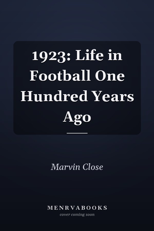 1923: Life in Football One Hundred Years Ago