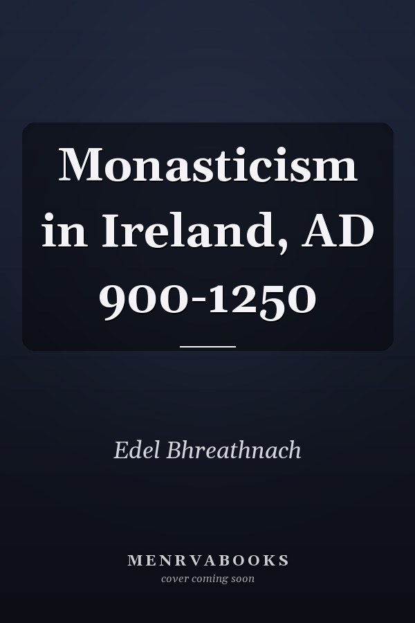 Monasticism in Ireland, AD 900-1250