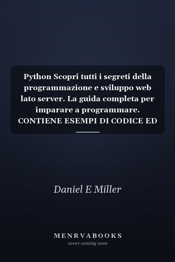 Python Scopri tutti i segreti della programmazione e sviluppo web lato server. La guida completa per imparare a programmare. CONTIENE ESEMPI DI CODICE ED ESERCIZI.