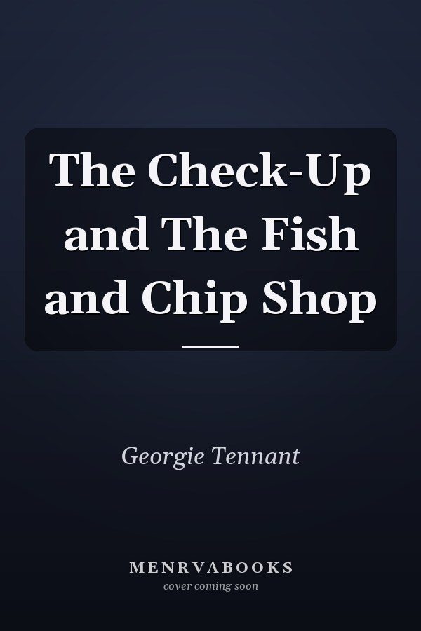 The Check-Up and The Fish and Chip Shop