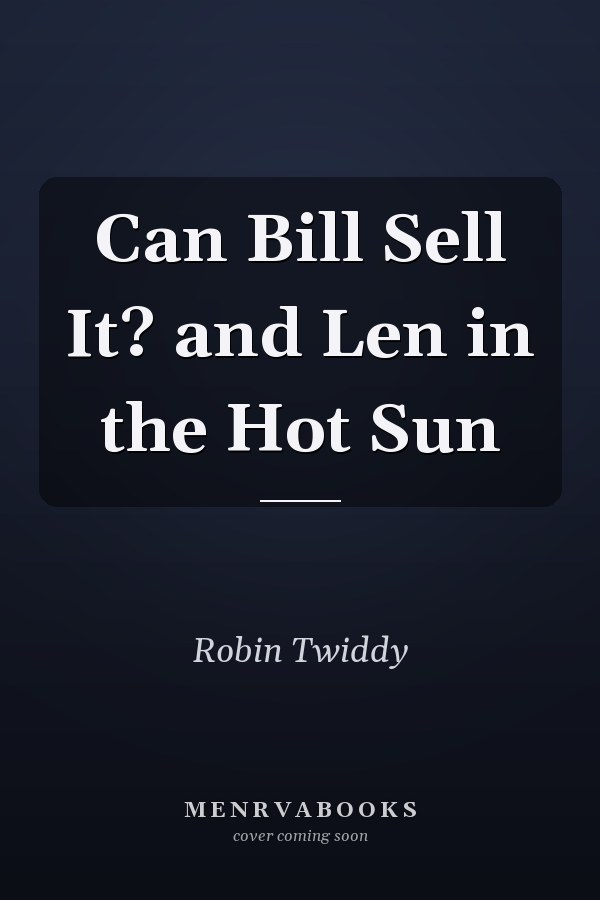 Can Bill Sell It? and Len in the Hot Sun
