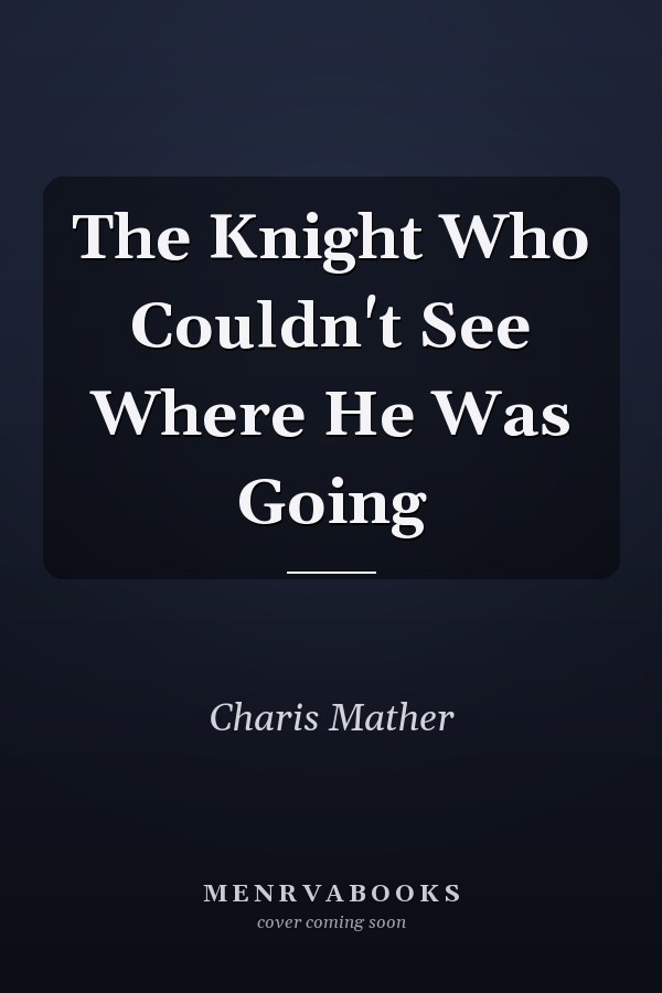 The Knight Who Couldn't See Where He Was Going