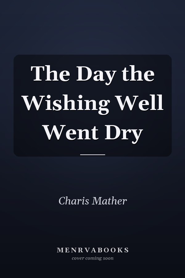 The Day the Wishing Well Went Dry