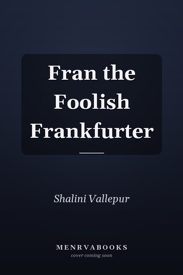 Fran the Foolish Frankfurter