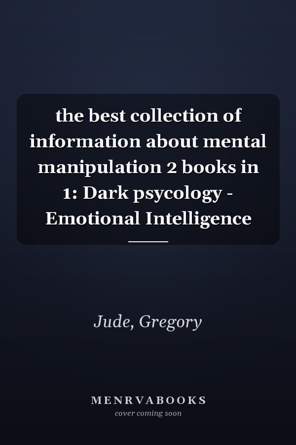 the best collection of information about mental manipulation 2 books in 1: Dark psycology - Emotional Intelligence