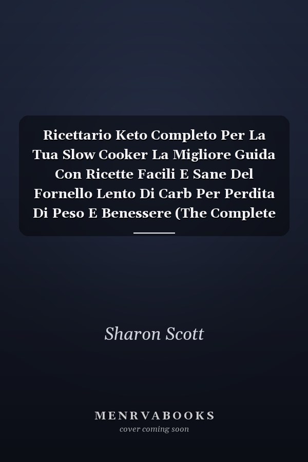 Ricettario Keto Completo Per La Tua Slow Cooker La Migliore Guida Con Ricette Facili E Sane Del Fornello Lento Di Carb Per Perdita Di Peso E Benessere (The Complete Keto Slow Cooker Cookbook) (Italian Version)
