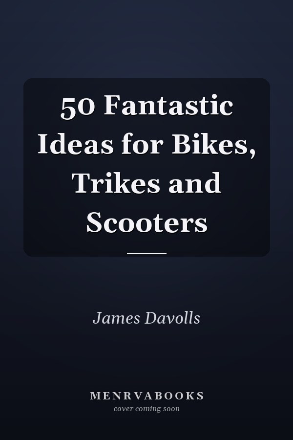 50 Fantastic Ideas for Bikes, Trikes and Scooters