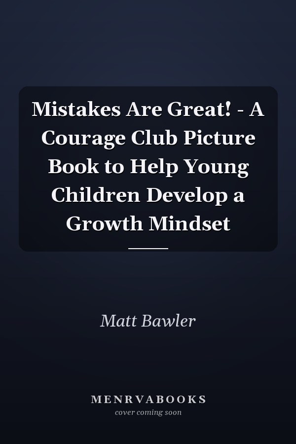 Mistakes Are Great! - A Courage Club Picture Book to Help Young Children Develop a Growth Mindset