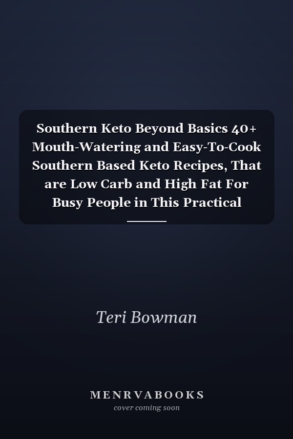 Southern Keto Beyond Basics 40+ Mouth-Watering and Easy-To-Cook Southern Based Keto Recipes, That are Low Carb and High Fat For Busy People in This Practical Approach of Fat Burn and Health Improvement.