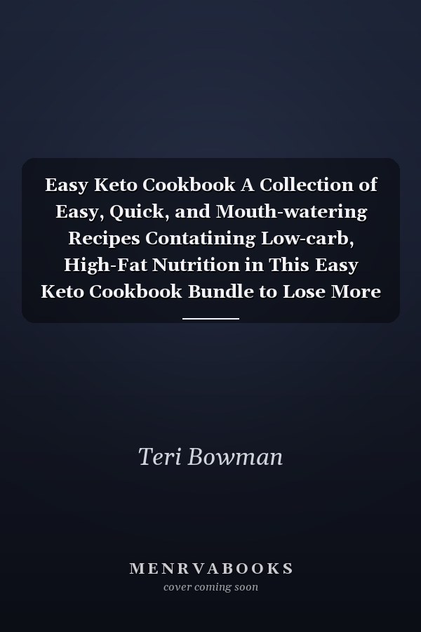 Easy Keto Cookbook A Collection of Easy, Quick, and Mouth-watering Recipes Contatining Low-carb, High-Fat Nutrition in This Easy Keto Cookbook Bundle to Lose More Than 5 Kg in 30 Days For Beginners.