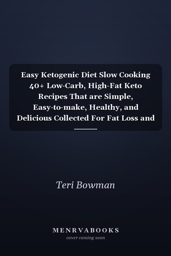 Easy Ketogenic Diet Slow Cooking 40+ Low-Carb, High-Fat Keto Recipes That are Simple, Easy-to-make, Healthy, and Delicious Collected For Fat Loss and Health Gain, In This Easy Ketogenic Diet Slow Cooking Cookbook.