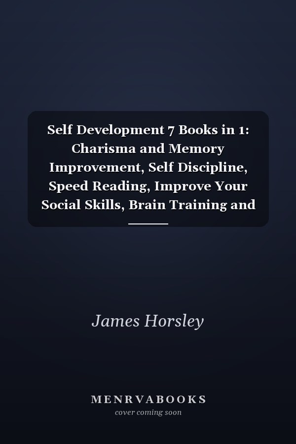Self Development 7 Books in 1: Charisma and Memory Improvement, Self Discipline, Speed Reading, Improve Your Social Skills, Brain Training and Photographic Memory