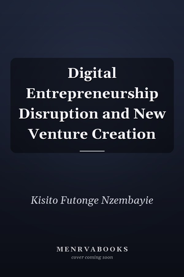 Digital Entrepreneurship Disruption and New Venture Creation