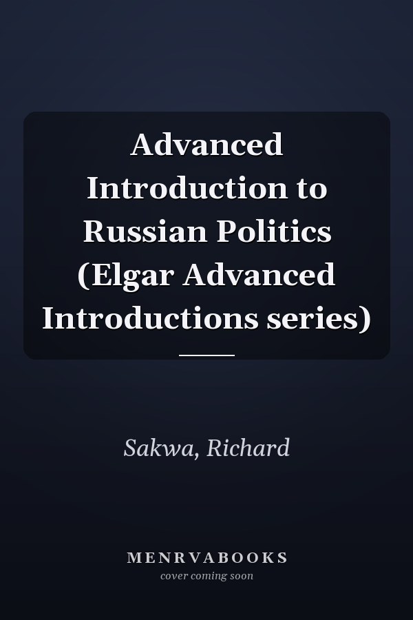 Advanced Introduction to Russian Politics (Elgar Advanced Introductions series)