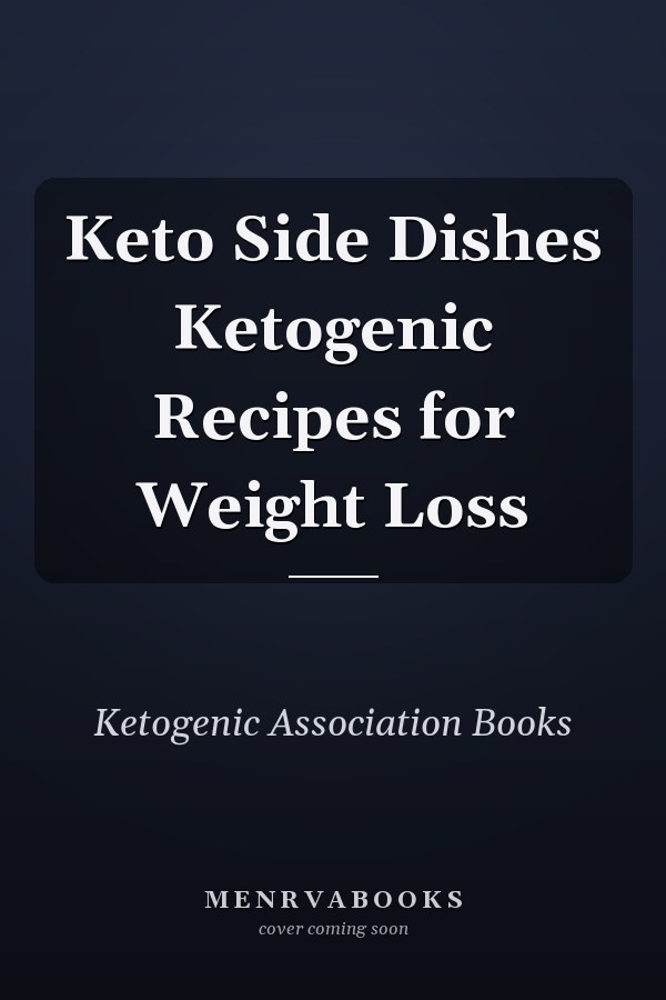Keto Side Dishes Ketogenic Recipes for Weight Loss
