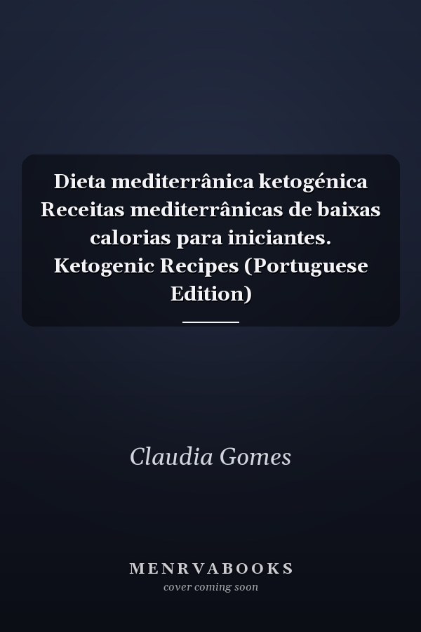 Dieta mediterrânica ketogénica Receitas mediterrânicas de baixas calorias para iniciantes. Ketogenic Recipes (Portuguese Edition)