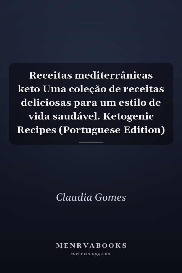 Receitas mediterrânicas keto Uma coleção de receitas deliciosas para um estilo de vida saudável. Ketogenic Recipes (Portuguese Edition)
