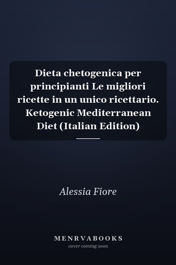 Dieta chetogenica per principianti Le migliori ricette in un unico ricettario. Ketogenic Mediterranean Diet (Italian Edition)